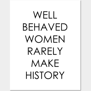 Well Behaved Women Rarely Make History Posters and Art